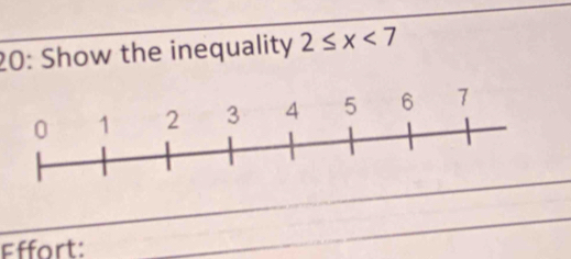 20: Show the inequality 2≤ x<7</tex> 
Effort: