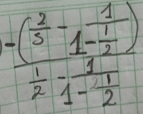 frac -( 2/3 -1frac 11- 1/2 ) 1/2 -frac 11- 1/2 