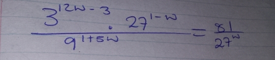  (3^(12w-3)· 27^(1-w))/9^(1+5w) = 81/27^w 