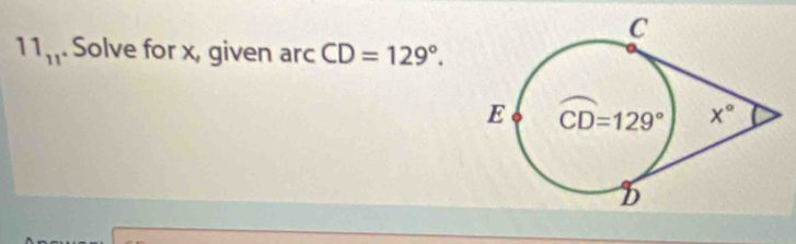 11_11. Solve for x, given arc CD=129°.