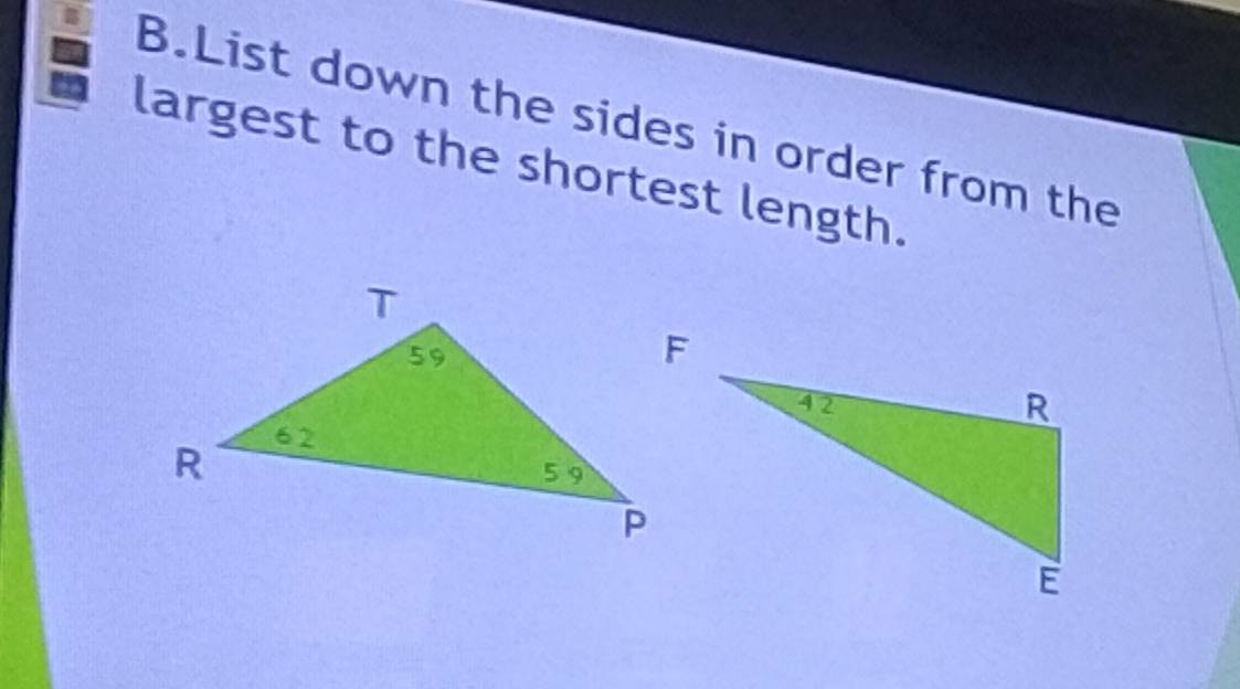 List down the sides in order from the 
largest to the shortest length.