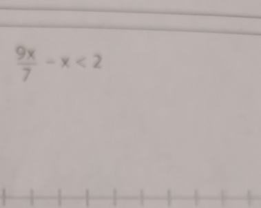  9x/7 -x<2</tex>