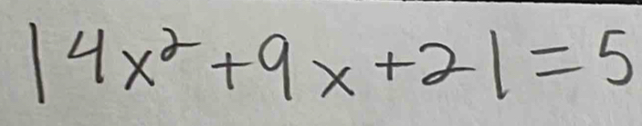 |4x^2+9x+2|=5