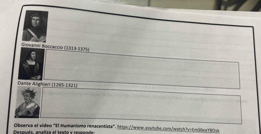 Giovanni Boccaccio (1313-1375) 
Dante Alighieri (1265-1321) 
Observa el video “El Humanismo renacentista”. https://www.youtube.com/watch?v=EmS0eeY8Osk 
Después, analiza el texto y responde: