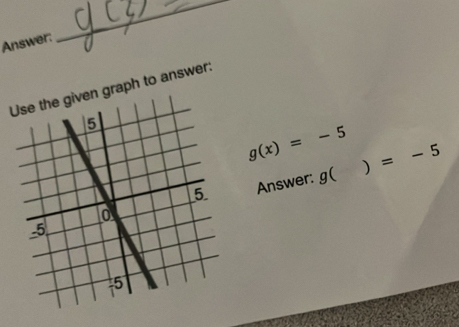 Answer: 
_ 
raph to answer:
g(x)=-5
) 
Answer: g( =-5