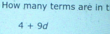 How many terms are in t
4+9d