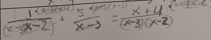  (1* x-3(x-2))/x-2 + 5/x-3 = (x+4)/(x-3)(x-2) 