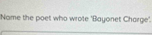 Name the poet who wrote 'Bayonet Charge'.