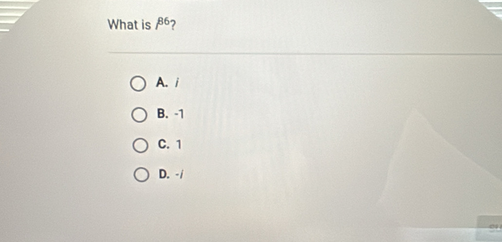 What is beta^6 2
A. i
B. -1
C. 1
D. -/