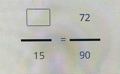  □ /15 = 72/90 