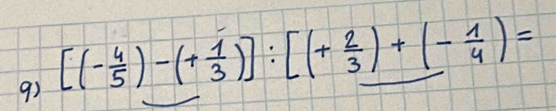 92 [(- 4/5 )-(+ 1/3 )]:[(+ 2/3 )+(- 1/4 )=