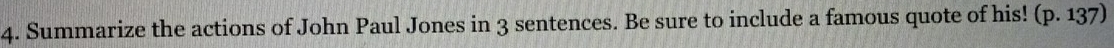 Summarize the actions of John Paul Jones in 3 sentences. Be sure to include a famous quote of his! (p.137)