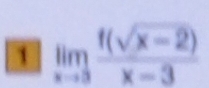 1 limlimits _xto 3 (f(sqrt(x-2)))/x-3 