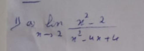 a limlimits _nto 2 (x^2-2)/x^2-4x+4 