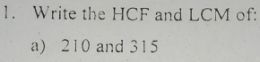 Write the HCF and LCM of: 
a) 210 and 315