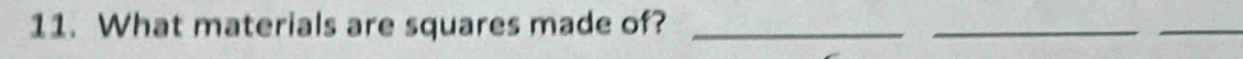 What materials are squares made of?_ 
__