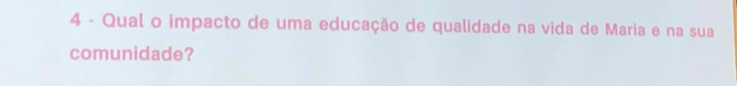 Qual o impacto de uma educação de qualidade na vida de Maria e na sua 
comunidade?