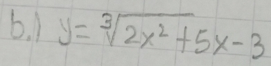 1 y=sqrt[3](2x^2)+5x-3