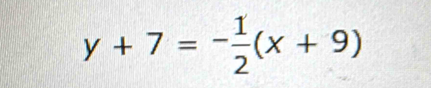 y+7=- 1/2 (x+9)