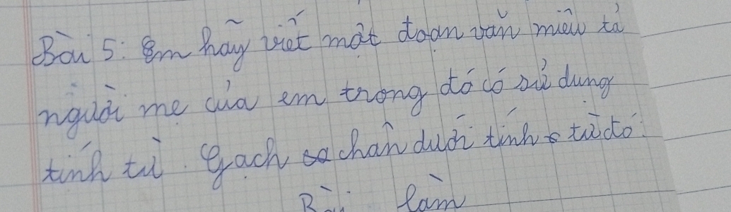 Bou 5. Im hay toot mat doan yan mái to 
ngudi me ao em trong dó có au duing 
tinh tì gach chan duc tahs tuàdo 
B. Ran