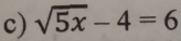 sqrt(5x)-4=6