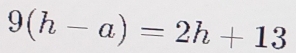 9(h-a)=2h+13