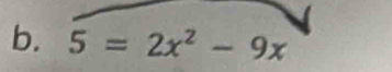 5=2x^2-9x