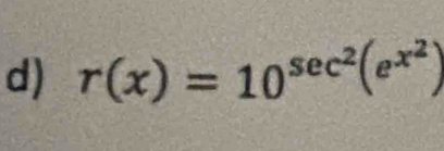 r(x)=10^(sec ^2)(e^(x^2))