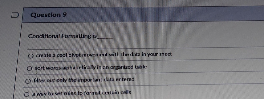 Conditional Formatting is_
create a cool pivot movement with the data in your sheet
sort words alphabetically in an organized table
filter out only the important data entered
a way to set rules to format certain cells