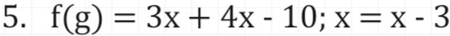 f(g)=3x+4x-10; x=x-3