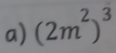 (2m^2)^3