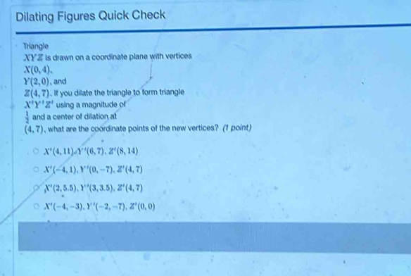 Solved: Dilating Figures Quick Check Triangle XYZ is drawn on a ...