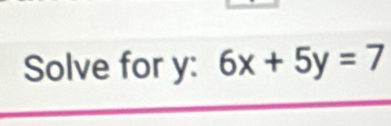 Solve for y : 6x+5y=7