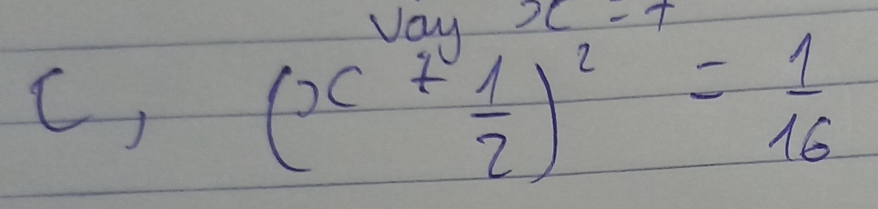 vay x=t
C,
(x+ 1/2 )^2= 1/16 