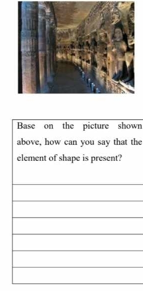 Base on the picture shown 
above, how can you say that the 
element of shape is present?