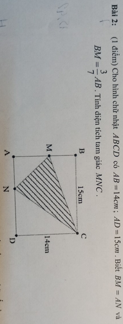 Cho hình chữ nhật ABCD có AB=14cm; AD=15cm. Biết BM=AN và
BM= 3/7 AB. Tính điện tích tam giác MNC.