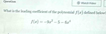 Question Nhài No 
What is the leading coefficient of the polynomial f(x) defined below?
f(x)=-9x^2-5-6x^6