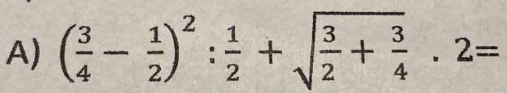 ( 3/4 - 1/2 )^2: 1/2 +sqrt(frac 3)2+ 3/4 · 2=