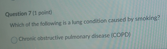 Which of the following is a lung condition caused by smoking? 
Chronic obstructive pulmonary disease (COPD)