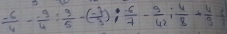  (-6)/6 - (-9)/4 : 9/5 -( (-7)/3 ): (-6)/7 - 9/42 : 4/8 + 4/9 - 2/7 