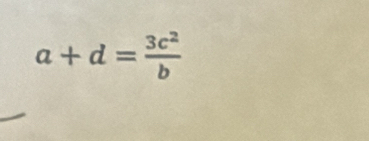 a+d= 3c^2/b 