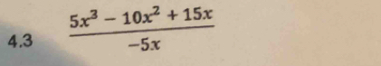 4.3  (5x^3-10x^2+15x)/-5x 