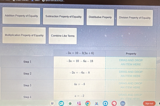 Addition Property of Equality Subtraction Property of Equality Distributive Property Division Property of Equality
Multiplication Property of Equality Combine Like Terms
Sign out
0