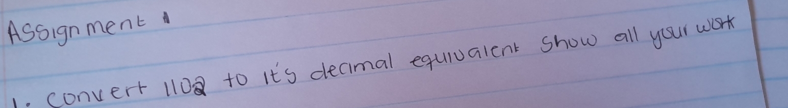 Assignment 
, Convert 1108 to it's decimal equivalent show all your work