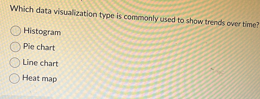 Which data visualization type is commonly used to show trends over time?
Histogram
Pie chart
Line chart
Heat map