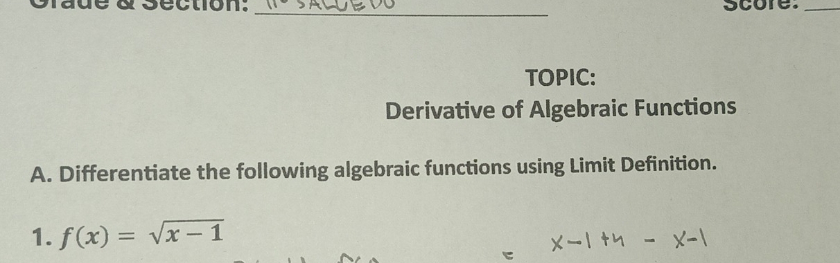 dde à séction. _score:_ 
TOPIC: 
Derivative of Algebraic Functions 
A. Differentiate the following algebraic functions using Limit Definition. 
1. f(x)=sqrt(x-1)