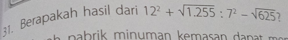 Berapakah hasil dari
12^2+sqrt(1.255):7^2-sqrt(625) 2