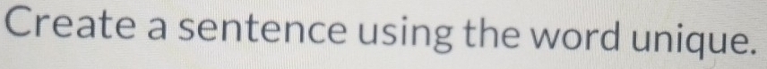 Create a sentence using the word unique.