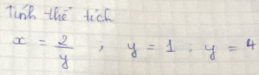 Tunk the tich
x= 2/y , y=1, y=4