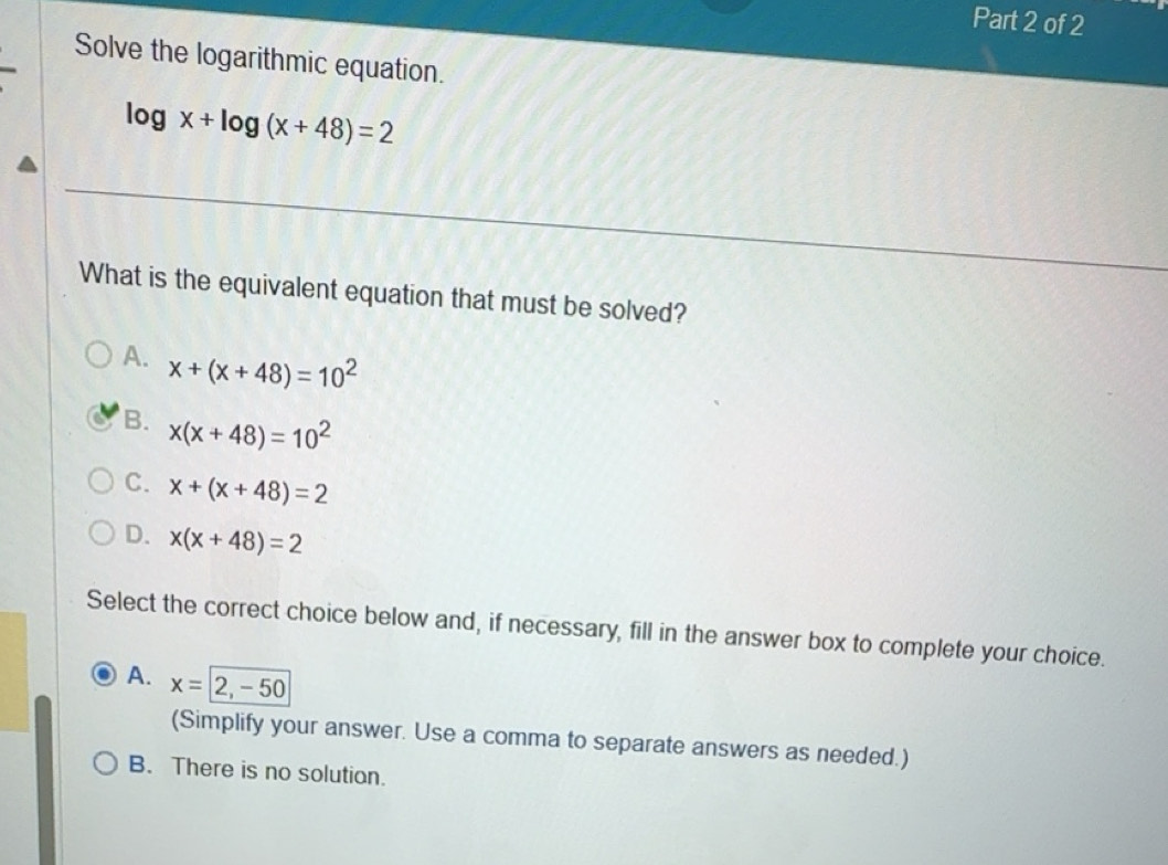 Solved: Solve the logarithmic equation. log x+log (x+48)=2 What is the ...